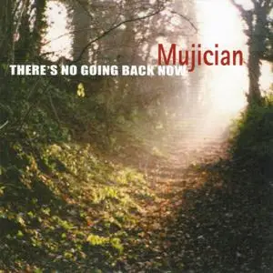 Mujician - There's No Going Back Now (2006) {Cuneiform Records Rune 232}