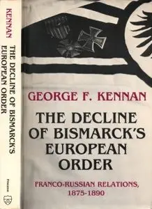 The Decline of Bismarck's European Order - Franco-Russian Relations 1875-1890 - Kennan (1979)