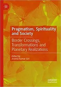 Pragmatism, Spirituality and Society: Border Crossings, Transformations and Planetary Realizations