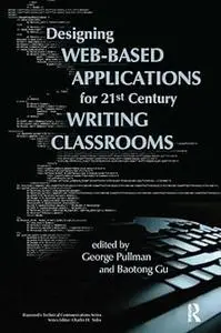 Designing Web-Based Applications for 21st Century Writing Classrooms