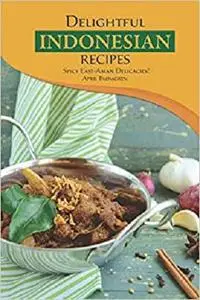 Delightful Indonesian Recipes: Spicy East-Asian Delicacies!