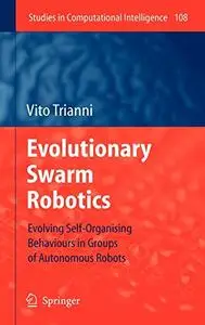 Evolutionary Swarm Robotics: Evolving Self-Organising Behaviours in Groups of Autonomous Robots