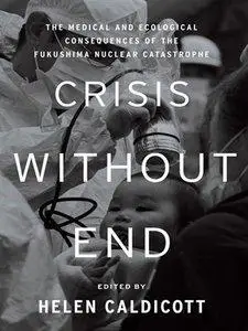 Crisis Without End: The Medical and Ecological Consequences of the Fukushima Nuclear Catastrophe (Repost)
