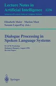 Dialogue Processing in Spoken Language Systems: ECAI'96 Workshop Budapest, Hungary, August 13, 1996 Revised Papers
