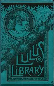 «Lulu's Library – Complete» by Louisa May Alcott