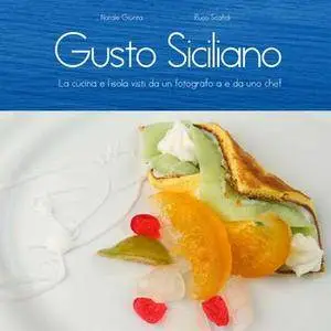 Natale Giunta, Pucci Scafidi - Gusto siciliano. La cucina e l'isola viste da un fotografo e da uno chef (2008)