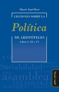 «Lecciones sobre la Política de Aristóteles» by Miguel Ángel Rossi