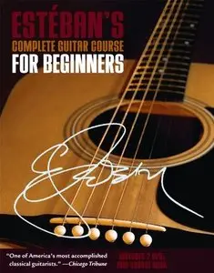 Esteban's Complete Guitar Course For Beginners [repost]
