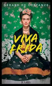 Gérard de Cortanze, "Viva Frida"