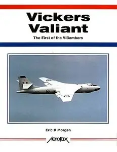 Vickers Valiant: The First of the V-Bombers (Aerofax)
