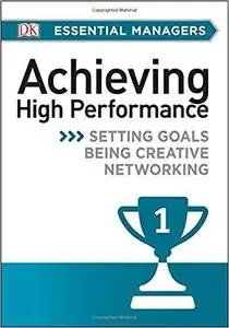 DK Essential Managers: Achieving High Performance