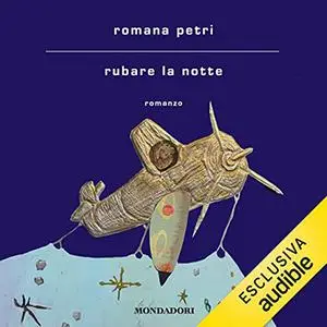 «Rubare la notte» by Romana Petri
