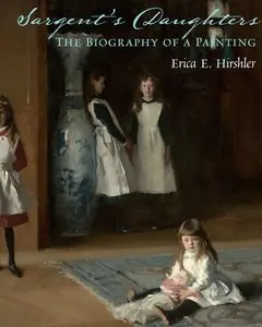Sargent's Daughters: The Biography of a Painting