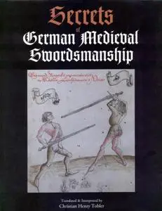 Secrets of German Medieval Swordsmanship: Sigmund Ringeck's Commentaries on Master Liechtenauer's Verse (Repost)