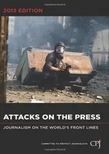 Attacks on the Press: Journalism on the World's Front Lines
