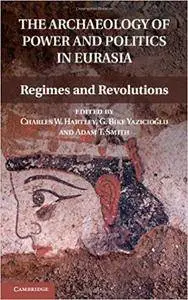 The Archaeology of Power and Politics in Eurasia: Regimes and Revolutions