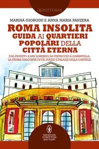 Marina Giorgini, Anna Maria Panzera - Roma insolita. Guida ai quartieri popolari della Città Eterna