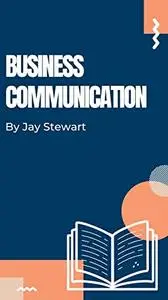Business Communication : Get an understanding of the requirements of written and verbal business communication