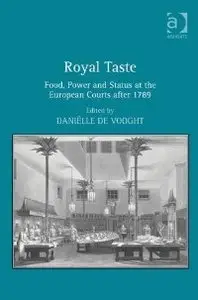 Royal Taste: Food, Power and Status at the European Courts After 1789 (repost)