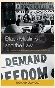 Black Muslims and the Law: Civil Liberties from Elijah Muhammad to Muhammad Ali