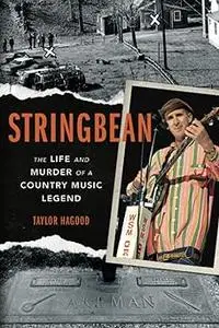 Stringbean: The Life and Murder of a Country Legend