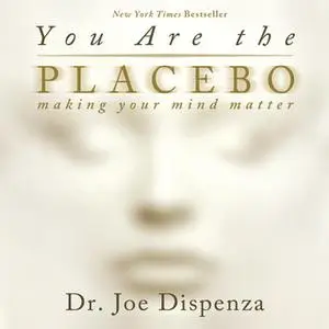 «You Are The Placebo» by Joe Dispenza