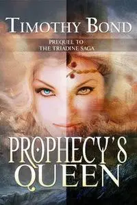 «Prophecy’s Queen» by Timothy Bond