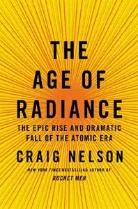 The Age of Radiance: The Epic Rise and Dramatic Fall of the Atomic Era (repost)