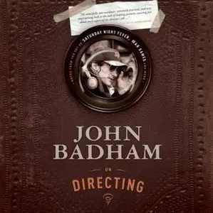 John Badham on Directing: Notes from the Sets of Saturday Night Fever, WarGames, and More (Audiobook)