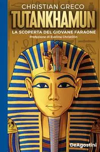 Christian Greco - Tutankhamun. La scoperta del giovane faraone