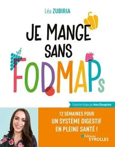 Léa Zubiria, "Je mange sans fodmaps: 12 semaines pour un système digestif en pleine santé !"