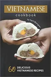 Vietnamese Cookbook: 60 Delicious Vietnamese Recipes