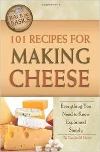 101 Recipes for Making Cheese: Everything You Need to Know Explained Simply (repost)