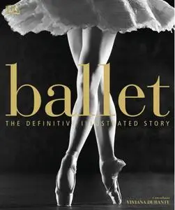 Ballet: The Definitive Illustrated Story
