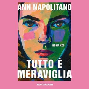 «Tutto è meraviglia» by Ann Napolitano, Manuela Faimali