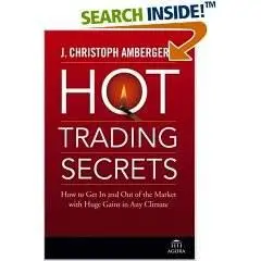 J. Christoph Amberger's Hot Trading Secrets: How to Get In and Out of the Market with Huge Gains in Any Climate