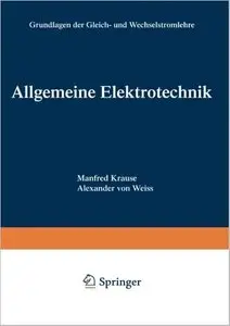 Allgemeine Elektrotechnik: Grundlagen der Gleich- und Wechselstromlehre by Alexander Weiss