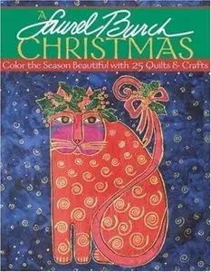 Laurel Burch Christmas: Color the Season Beautiful with 25 Quilts & Crafts [Repost]