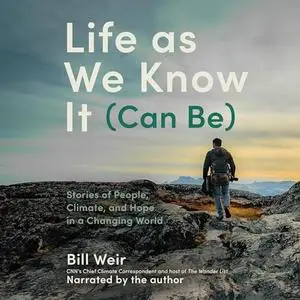 Life as We Know It (Can Be): Stories of People, Climate, and Hope in a Changing World [Audiobook]