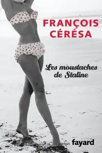 Les Moustaches de Staline – François Cérésa