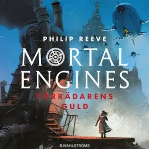 «Mortal Engines 2: Förrädarens guld» by Philip Reeve