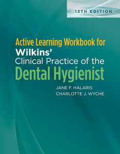 Active Learning Workbook for Wilkins’ Clinical Practice of the Dental Hygienist, 13th Edition