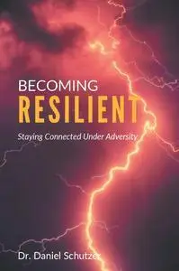 Becoming Resilient: Staying Connected Under Adversity