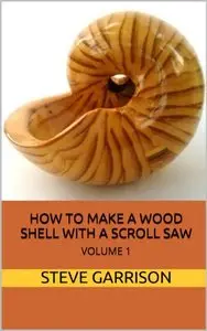How to Make Wood Shells With a Scroll Saw Volume 1