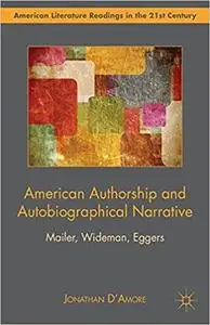 American Authorship and Autobiographical Narrative: Mailer, Wideman, Eggers