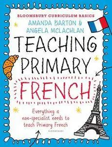 Bloomsbury Curriculum Basics: Teaching Primary French