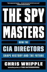 The Spymasters: How the CIA Directors Shape History and the Future (Repost)