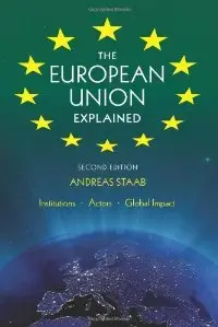 The European Union Explained: Institutions, Actors, Global Impact, Second Edition (repost)