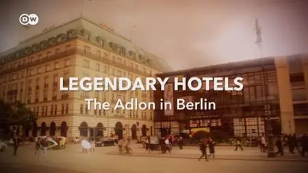 DW - Legendary Hotels: The Adlon in Berlin (2021)