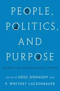 People, Politics, and Purpose: Biography and Canadian Political History